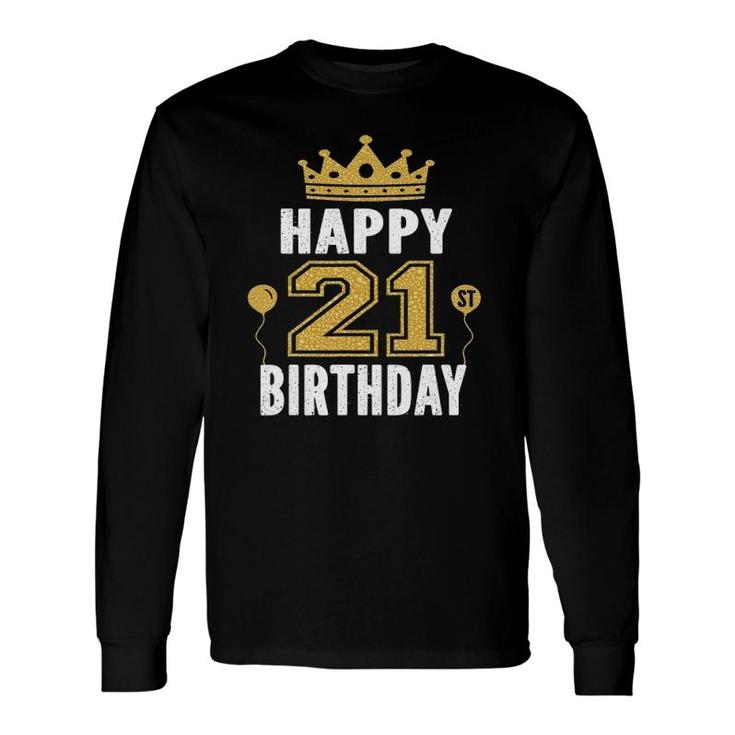 Happy 21St Birthday Idea For 21 Years Old Man And Woman Long Sleeve T-Shirt T-Shirt