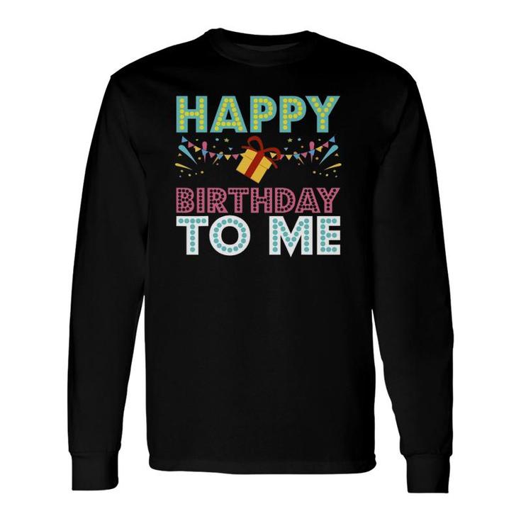 Happy Birthday To Me Birthday Party Long Sleeve T-Shirt