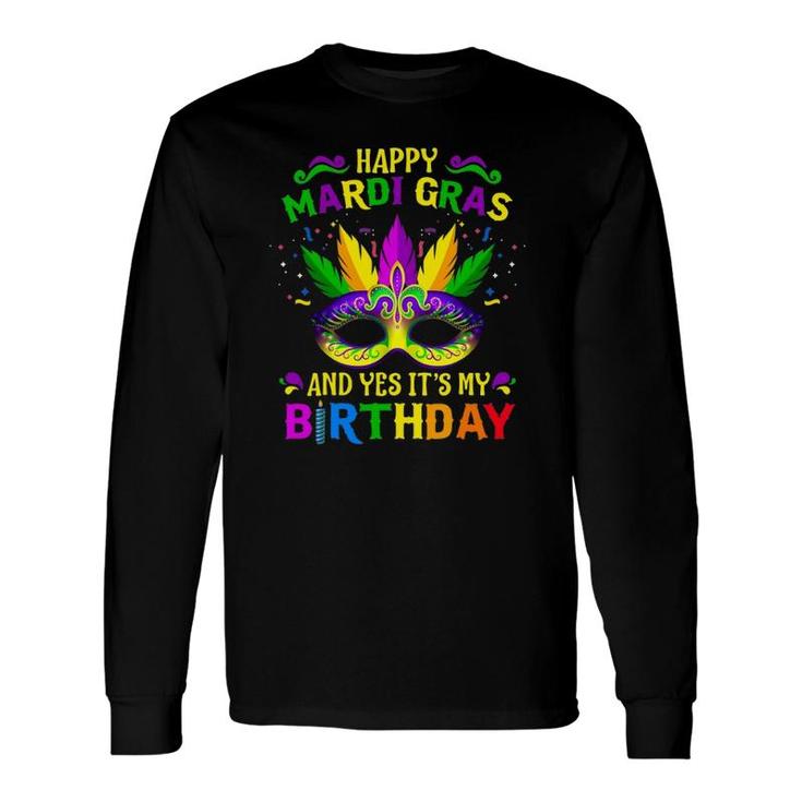 Happy Mardi Gras And Yes It's My Birthday Happy To Me You Long Sleeve T-Shirt T-Shirt
