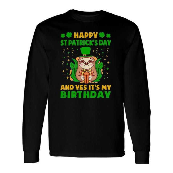 Happy St Patricks Day And Yes Its My Birthday Cute Sloth Long Sleeve T-Shirt T-Shirt