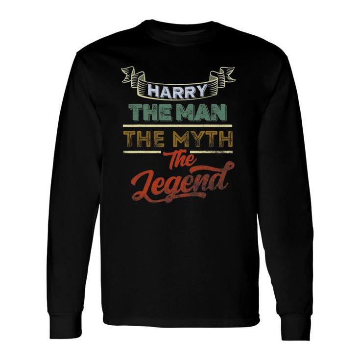 Harry The Man The Myth The Legend First Name Harry Long Sleeve T-Shirt T-Shirt
