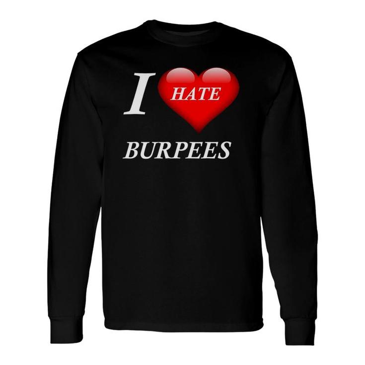 I Hate Burpees I Love Burpees Long Sleeve T-Shirt T-Shirt