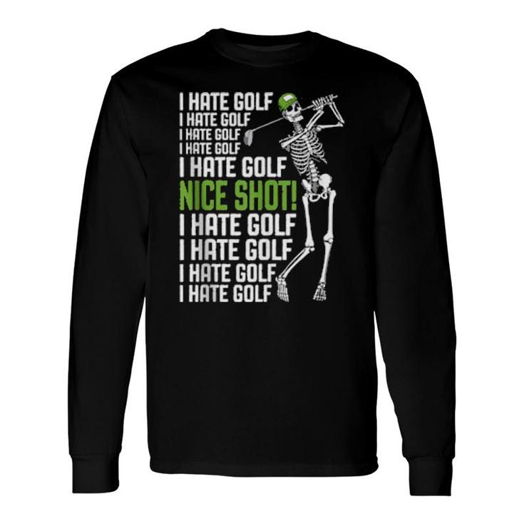 I Hate Golf Nice Shot Golfing Skeleton Golfer Quote Long Sleeve T-Shirt T-Shirt