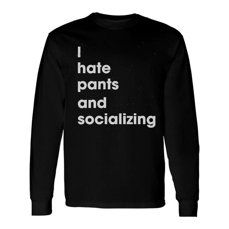 I Hate Pants And Socializing Homebody Long Sleeve T-Shirt T-Shirt