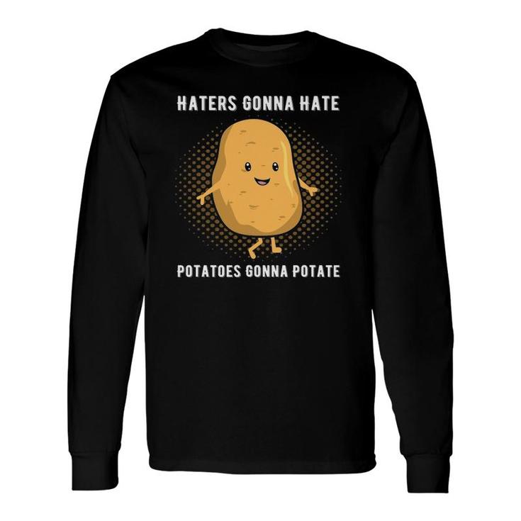 Haters Gonna Hate Potatoes Gonna Potate Potato Long Sleeve T-Shirt