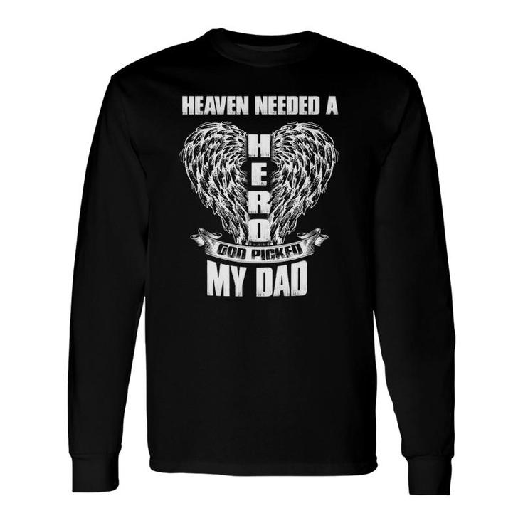 Heaven Needed A Hero God Picked My Dad Loss Dad In Heaven Long Sleeve T-Shirt T-Shirt