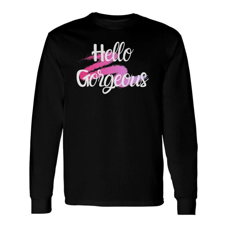 Hello Gorgeous Positive People Quote Long Sleeve T-Shirt T-Shirt