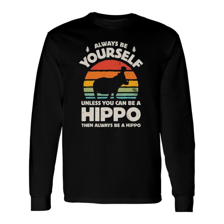 Hippo Hippopotamus Always Be Yourself Retro Vintage 70S Long Sleeve T-Shirt T-Shirt