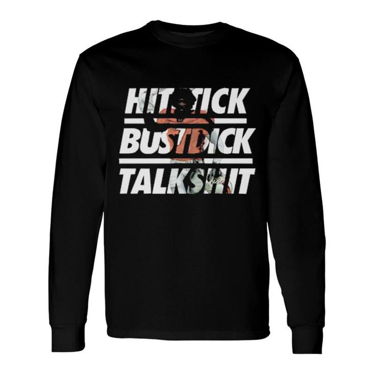 Hitstick Bustdick Talkshit Long Sleeve T-Shirt