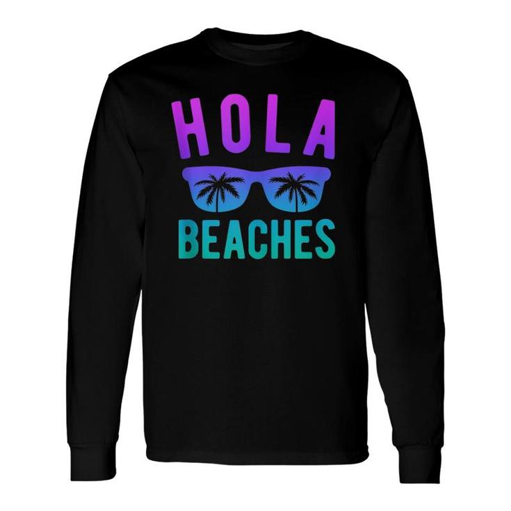 Hola Beaches Beach Vacation Summer Trip Long Sleeve T-Shirt T-Shirt