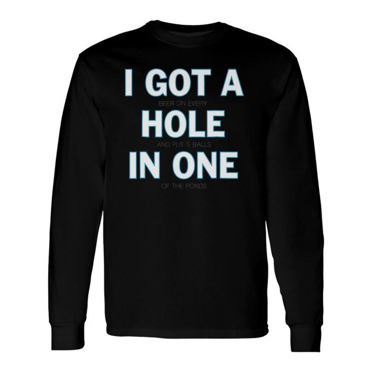 I Got A Hole In One I Golf Tee By Made Long Sleeve T-Shirt T-Shirt