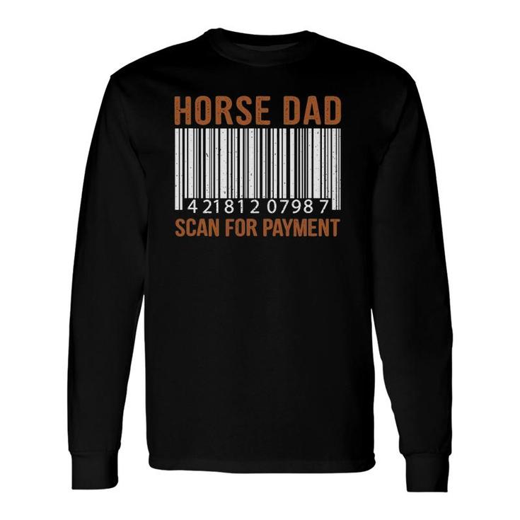 Horse Dad Scan For Payment Print Horse Riding Lovers Long Sleeve T-Shirt T-Shirt