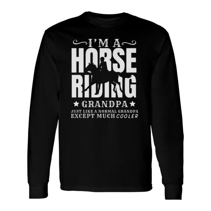 Horse Horseback Riding Grandpa Normal But Cooler Grandfather Long Sleeve T-Shirt T-Shirt