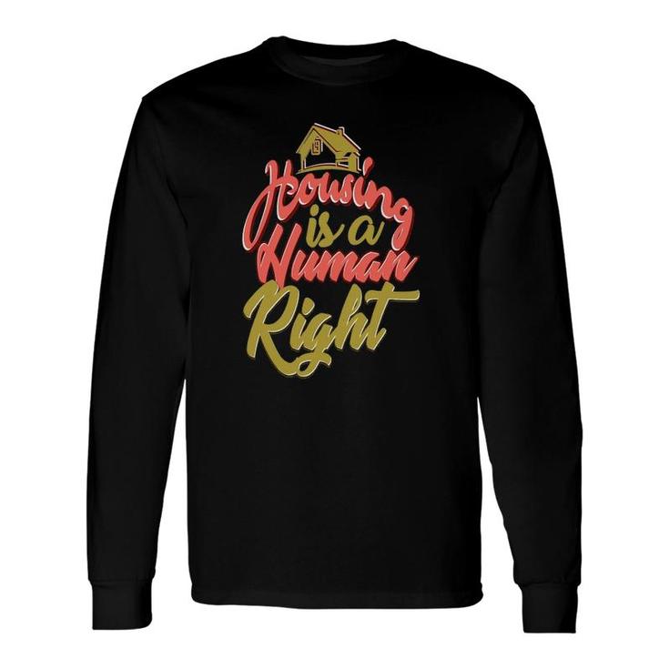 Housing Is A Human Right Advocacy Long Sleeve T-Shirt
