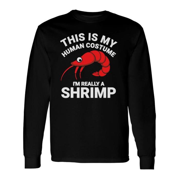 This Is My Human Costume I'm Really A Shrimp Halloween Long Sleeve T-Shirt T-Shirt