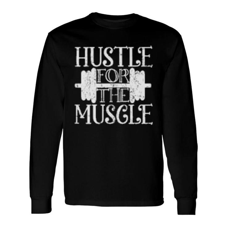 Hustle For The Muscle Long Sleeve T-Shirt T-Shirt