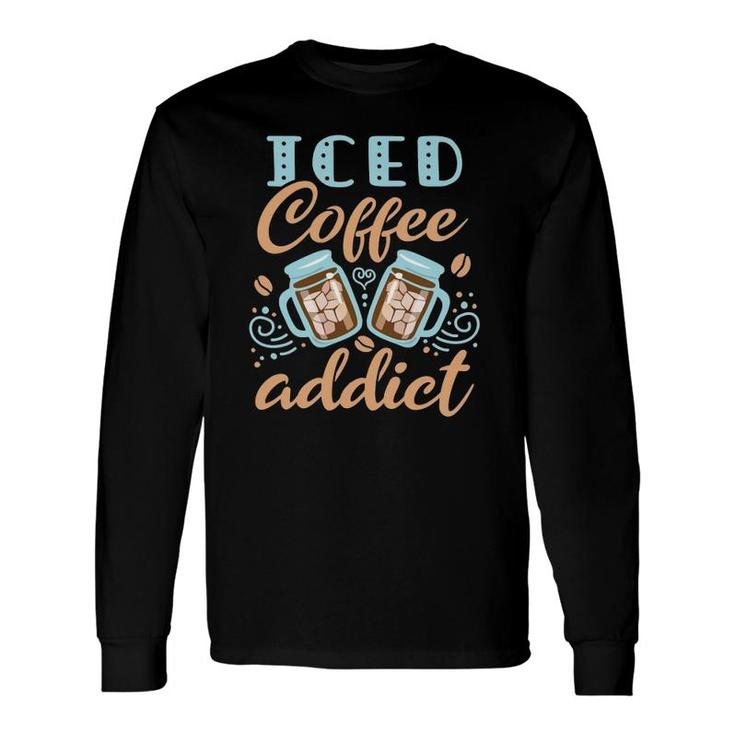 Iced Coffee Addict Cold Brew Caffeine Lover Cute Long Sleeve T-Shirt T-Shirt