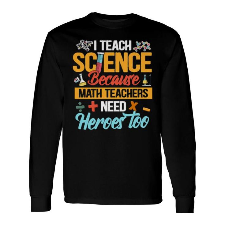 Ich Lehre Wissenschaft, Weil Mathematische Lehrer Auch Helden Brauchen Langarm Long Sleeve T-Shirt