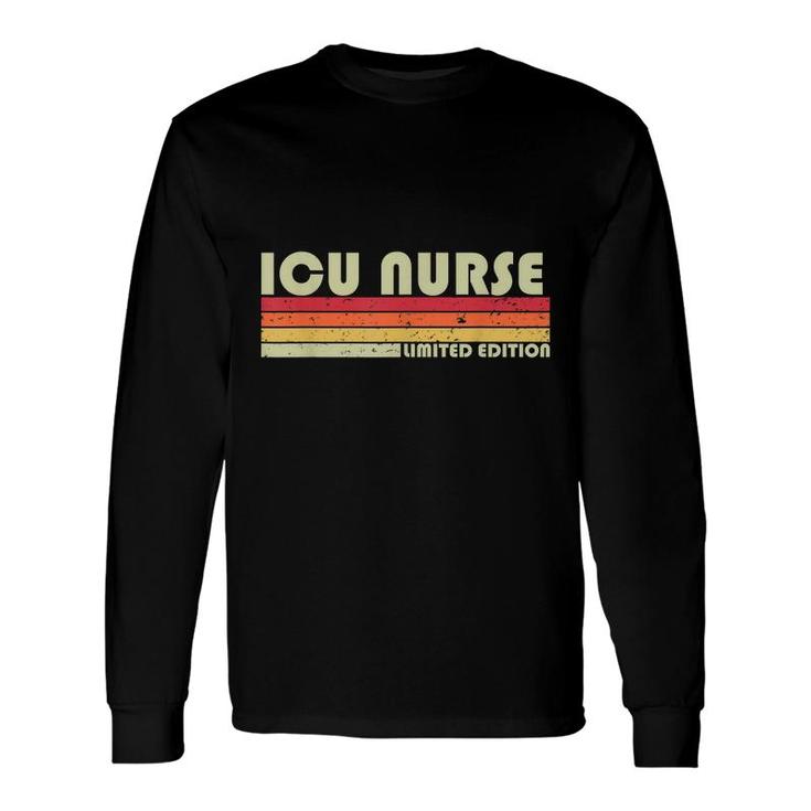 Icu Nurse Job Title Profession Birthday Worker Idea Long Sleeve T-Shirt