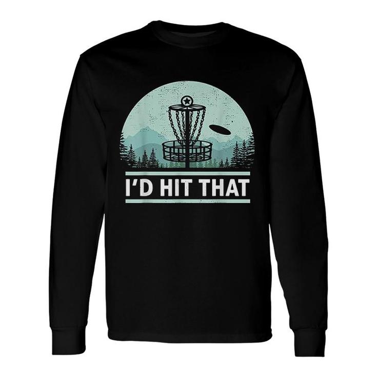 Id Hit That Disc Golf Joke Idea Long Sleeve T-Shirt