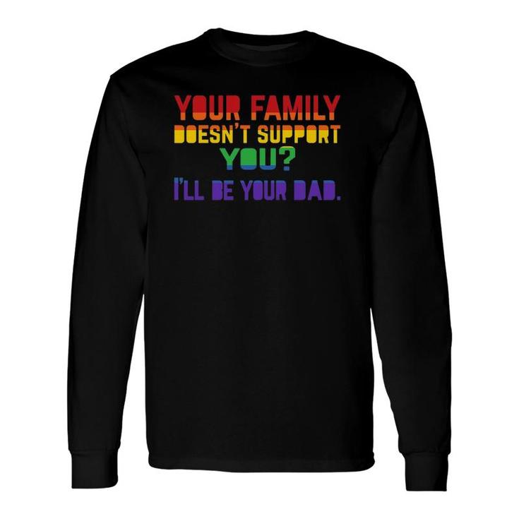 I'll Be Your Dad Pride Proud Dad Long Sleeve T-Shirt T-Shirt