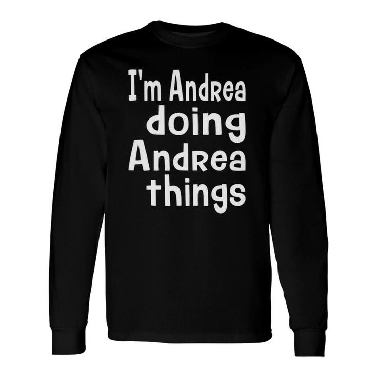 I'm Andrea Doing Andrea Things Fun Personalized First Name Long Sleeve T-Shirt T-Shirt