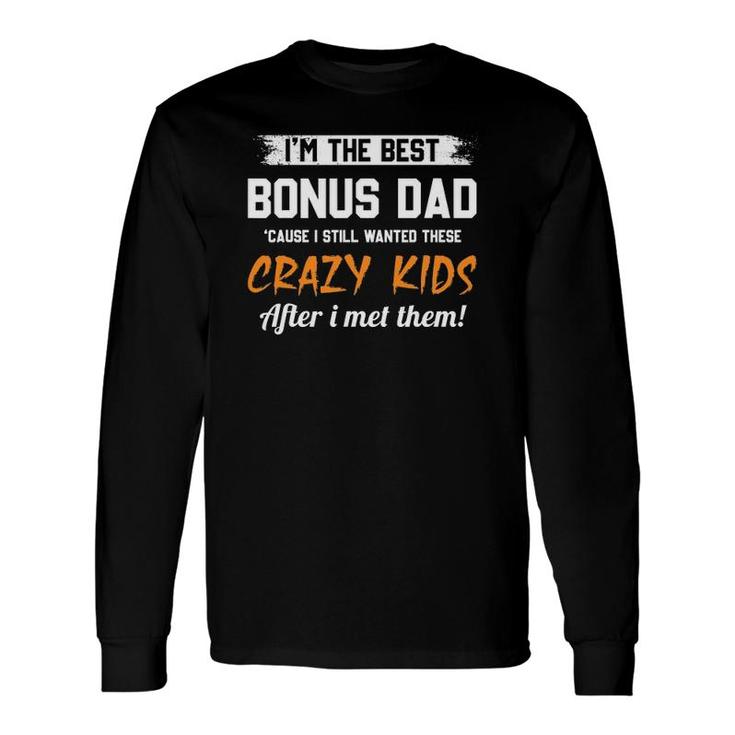I'm The Best Bonus Dad And Crazy Stepd Dad Long Sleeve T-Shirt T-Shirt