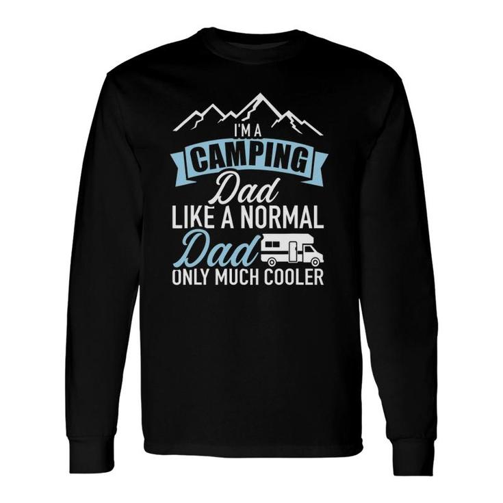 I'm A Camping Dad Like A Normal Dad Only Much Cooler Rv Long Sleeve T-Shirt T-Shirt
