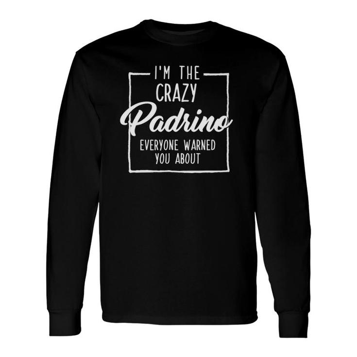I'm The Crazy Padrino Or Godfather In Spanish Long Sleeve T-Shirt T-Shirt