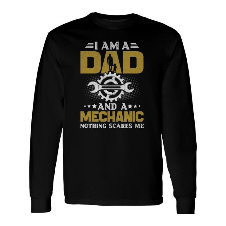 I'm A Dad And A Mechanic Nothing Scares Me Long Sleeve T-Shirt T-Shirt