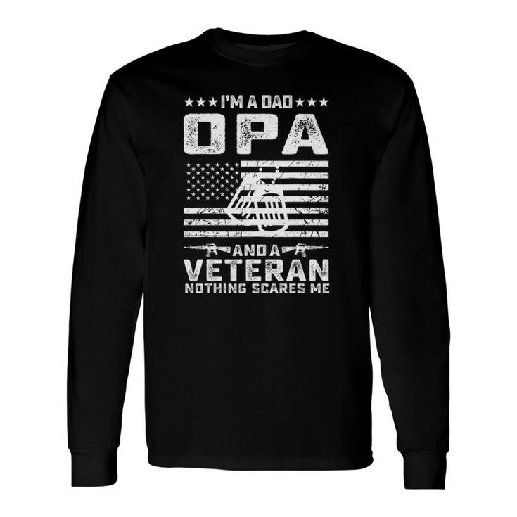 I'm A Dad Opa And A Veteran Nothing Scares Me Long Sleeve T-Shirt T-Shirt