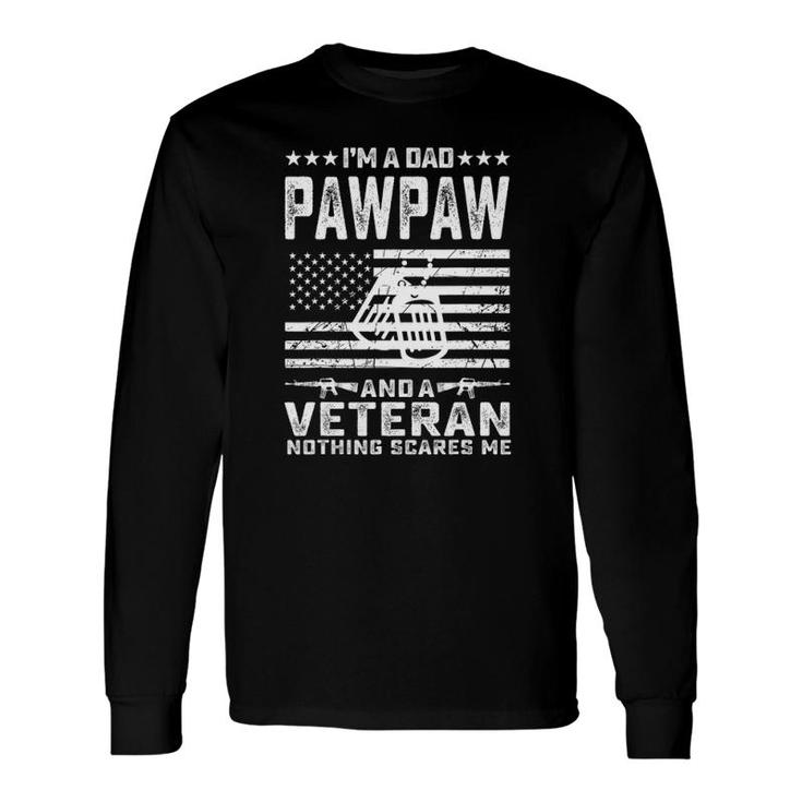 I'm A Dad Pawpaw And A Veteran Nothing Scares Me Long Sleeve T-Shirt T-Shirt