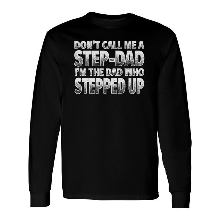 I'm The Dad Who Stepped Up Nice Step-Dad Long Sleeve T-Shirt T-Shirt