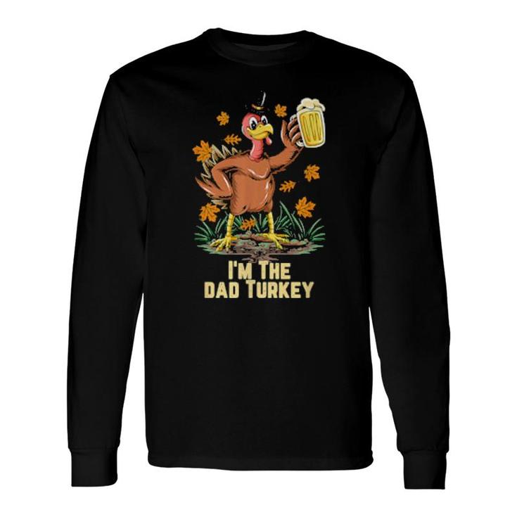 I'm The Dad Turkey Happy Thanksgiving Turkey Fall Long Sleeve T-Shirt T-Shirt