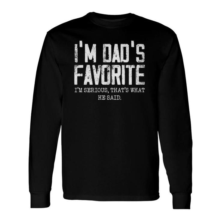 I'm Dad's Favorite That's What He Said Long Sleeve T-Shirt T-Shirt