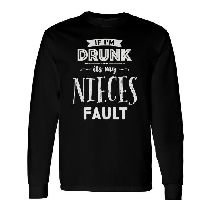 If I'm Drunk It's My Nieces Fault Uncles Drinking Long Sleeve T-Shirt T-Shirt
