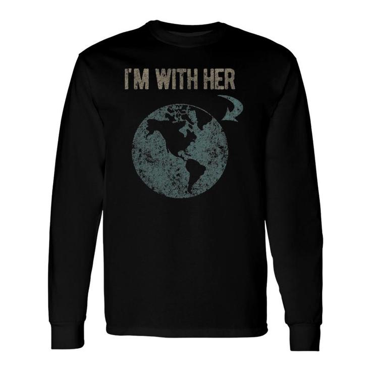 I'm With Her Earth Long Sleeve T-Shirt T-Shirt