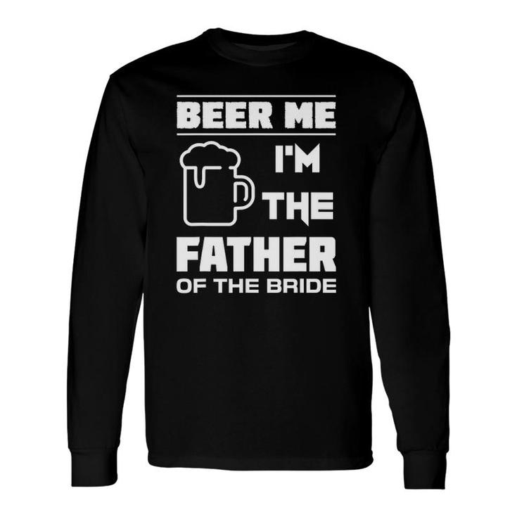 I'm The Father Of The Bride Bridal Party Long Sleeve T-Shirt T-Shirt