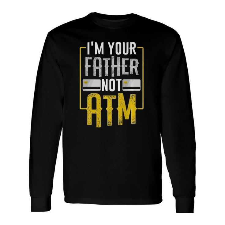 I'm Your Father Not Atm For Dads With Long Sleeve T-Shirt T-Shirt