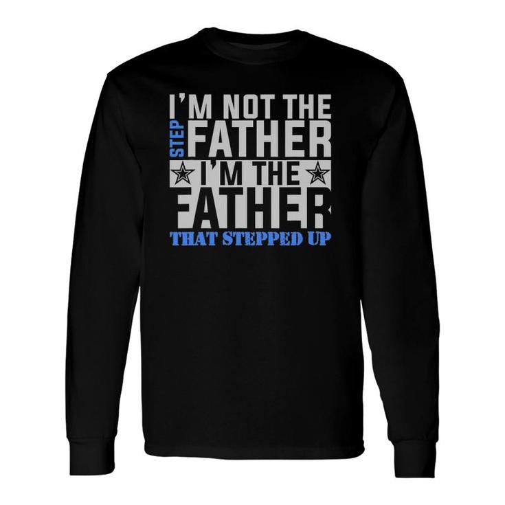 I'm The Father That Stepped Up Father's Day Long Sleeve T-Shirt T-Shirt