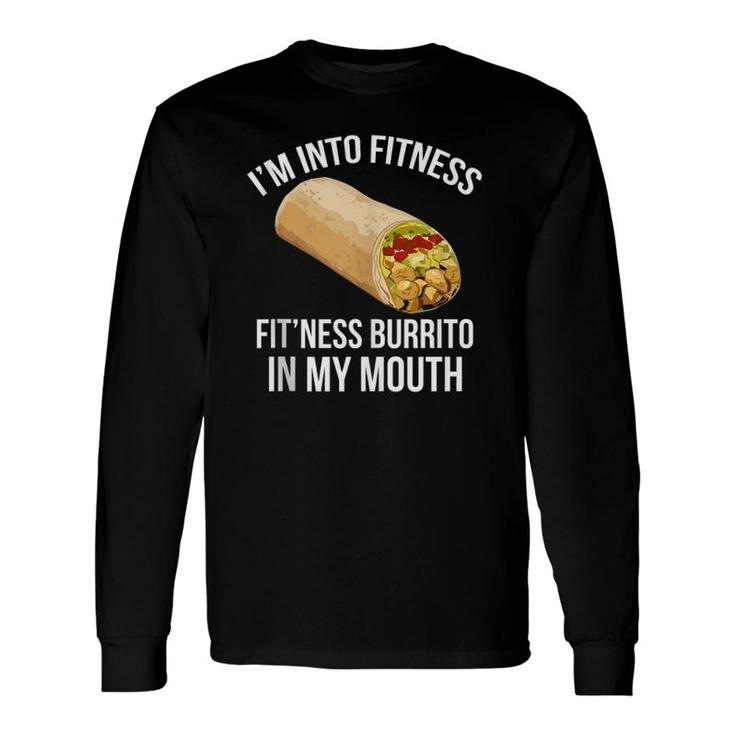I'm Into Fitness Fitness Burrito In My Mouth Tank Top Long Sleeve T-Shirt T-Shirt