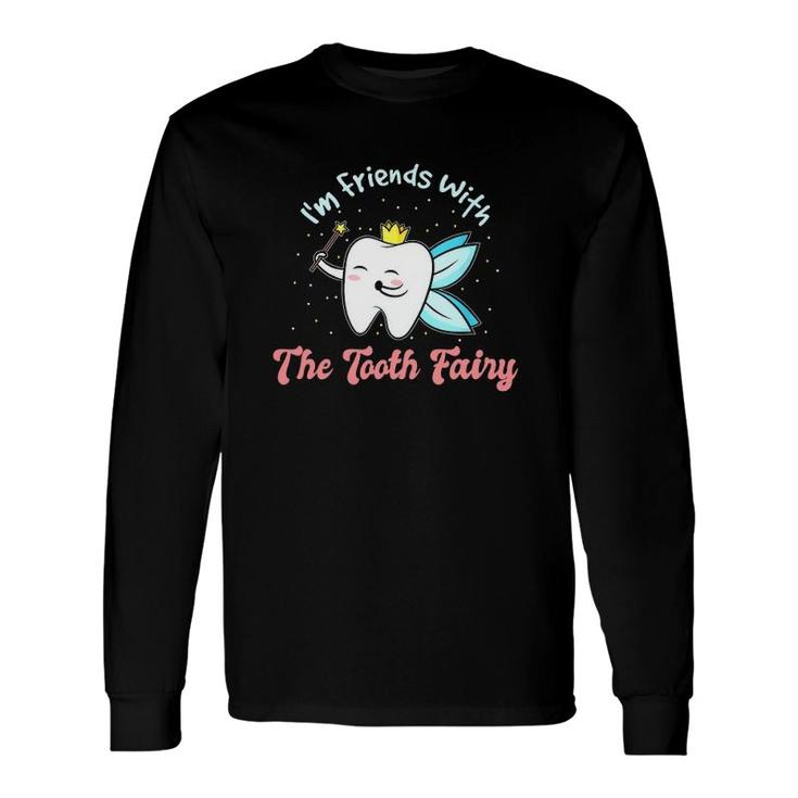 I'm Friends With The Tooth Fairy Dental Nurse Dentist Long Sleeve T-Shirt T-Shirt