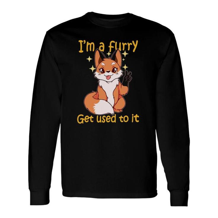 I'm A Furry Get Use To It Furry Furry Long Sleeve T-Shirt T-Shirt