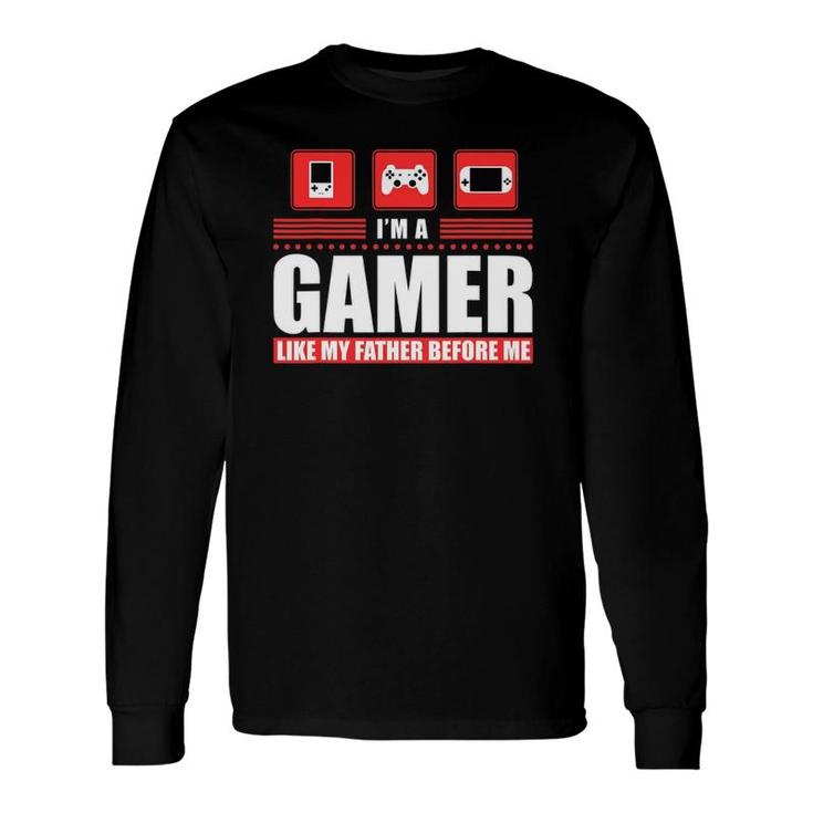 I'm A Gamer Like My Father Before Me Gaming Long Sleeve T-Shirt T-Shirt