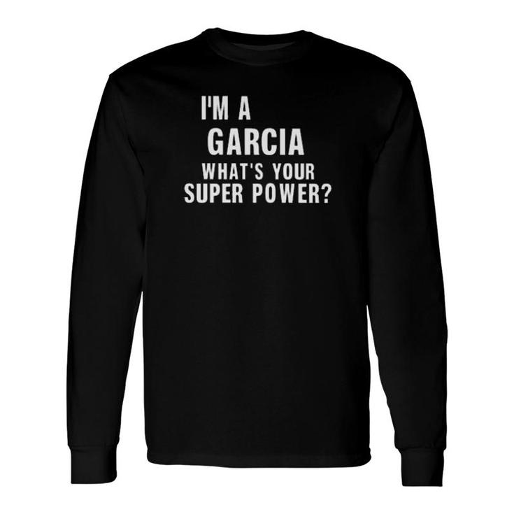 I'm A Garcia What's Your Superpower Long Sleeve T-Shirt T-Shirt