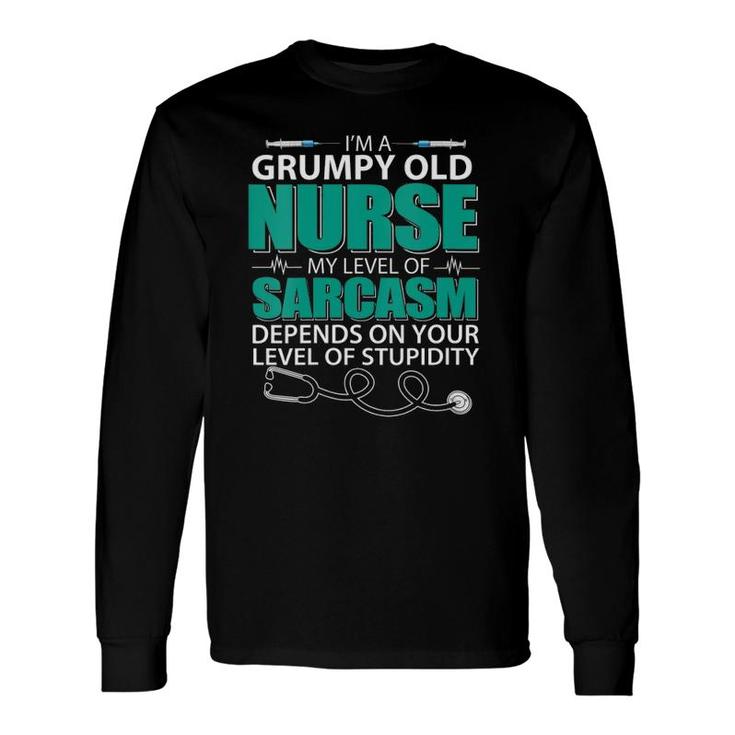 I'm A Grumpy Old Nurse My Sarcasm Depends On Your Stupidity Long Sleeve T-Shirt T-Shirt