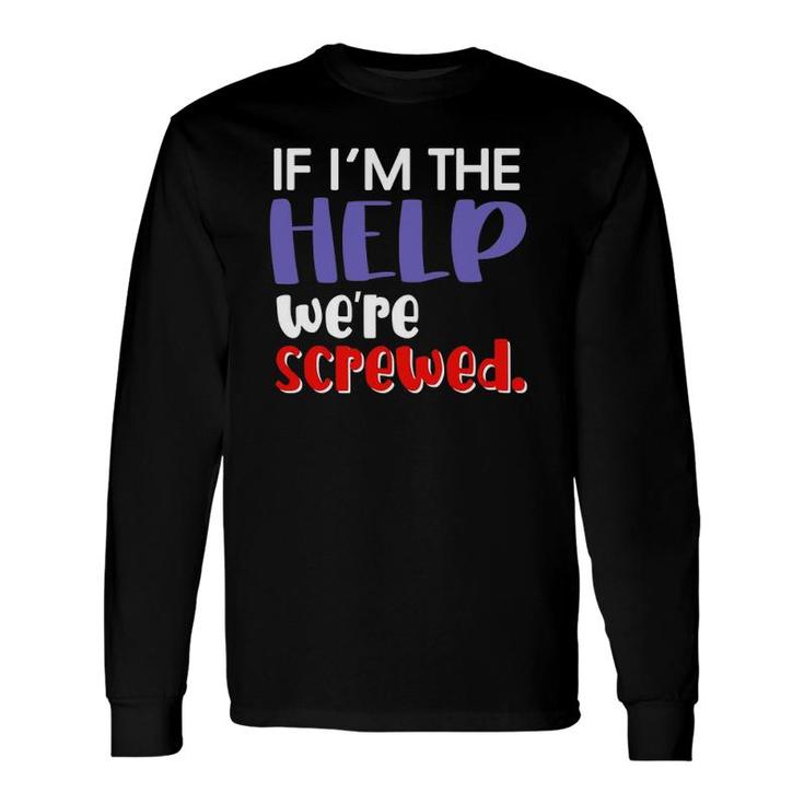 If I'm The Help We're Screwed Best Friend Matching Outfits Long Sleeve T-Shirt T-Shirt