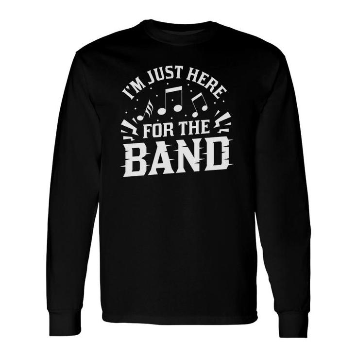 I'm Just Here For The Band Marching Halftime Show Long Sleeve T-Shirt T-Shirt