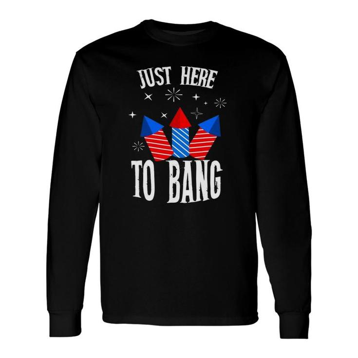 I'm Just Here To Bang 4Th July American Flag Outfit Long Sleeve T-Shirt T-Shirt