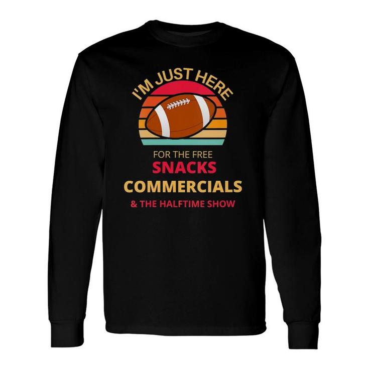 I'm Just Here For The Free Snacks Commercials Halftime Show Long Sleeve T-Shirt T-Shirt